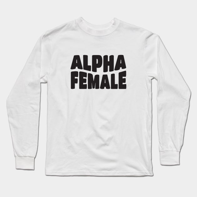 Alpha Female Feminist Long Sleeve T-Shirt by Pridish